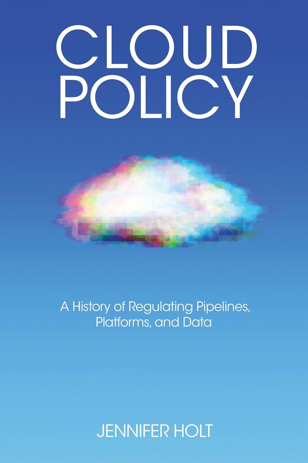 cloud policy a history of regulating pipelines platforms and data distribution matters 1st edition jennifer