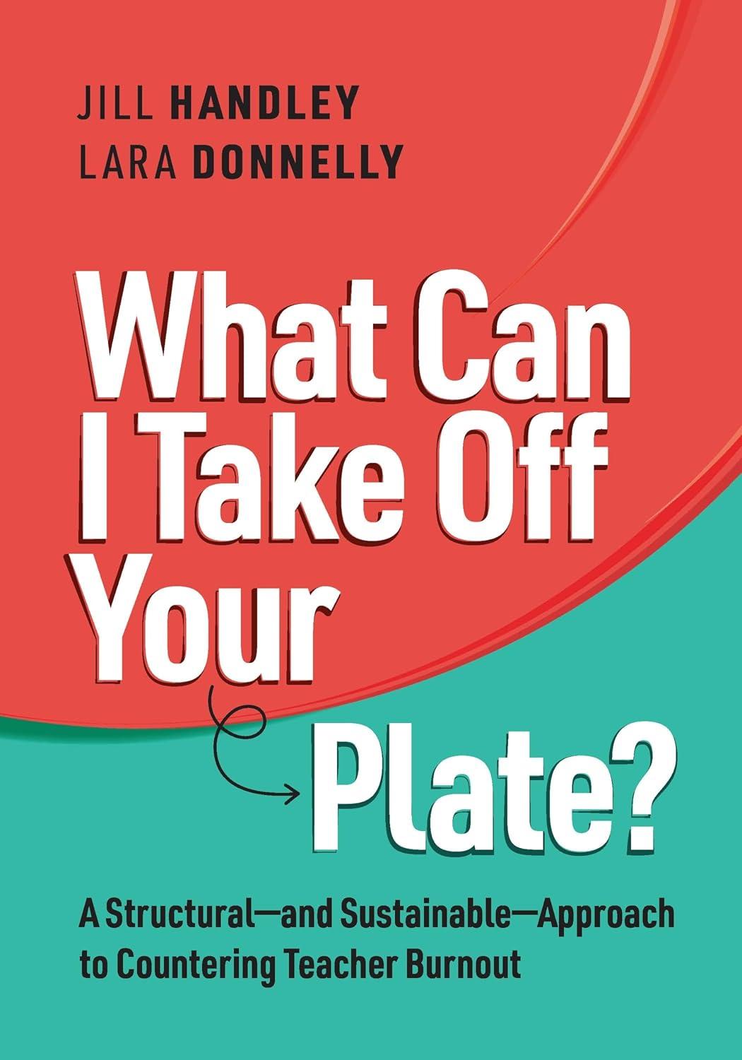 what can i take off your plate a structural and sustainable approach to countering teacher burnout 1st