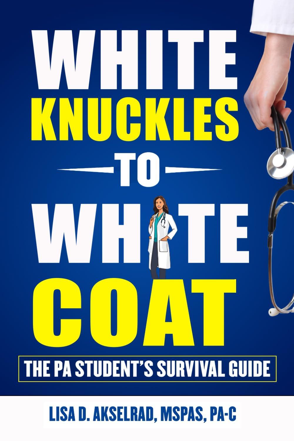 white knuckles to white coat the pa students survival guide 1st edition lisa d. akselrad b0dgdhkbll,