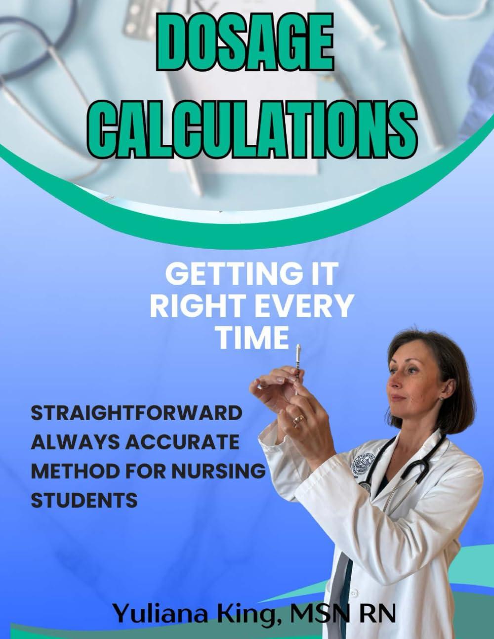 dosage calculations getting it right every time straightforward always accurate method for nursing students