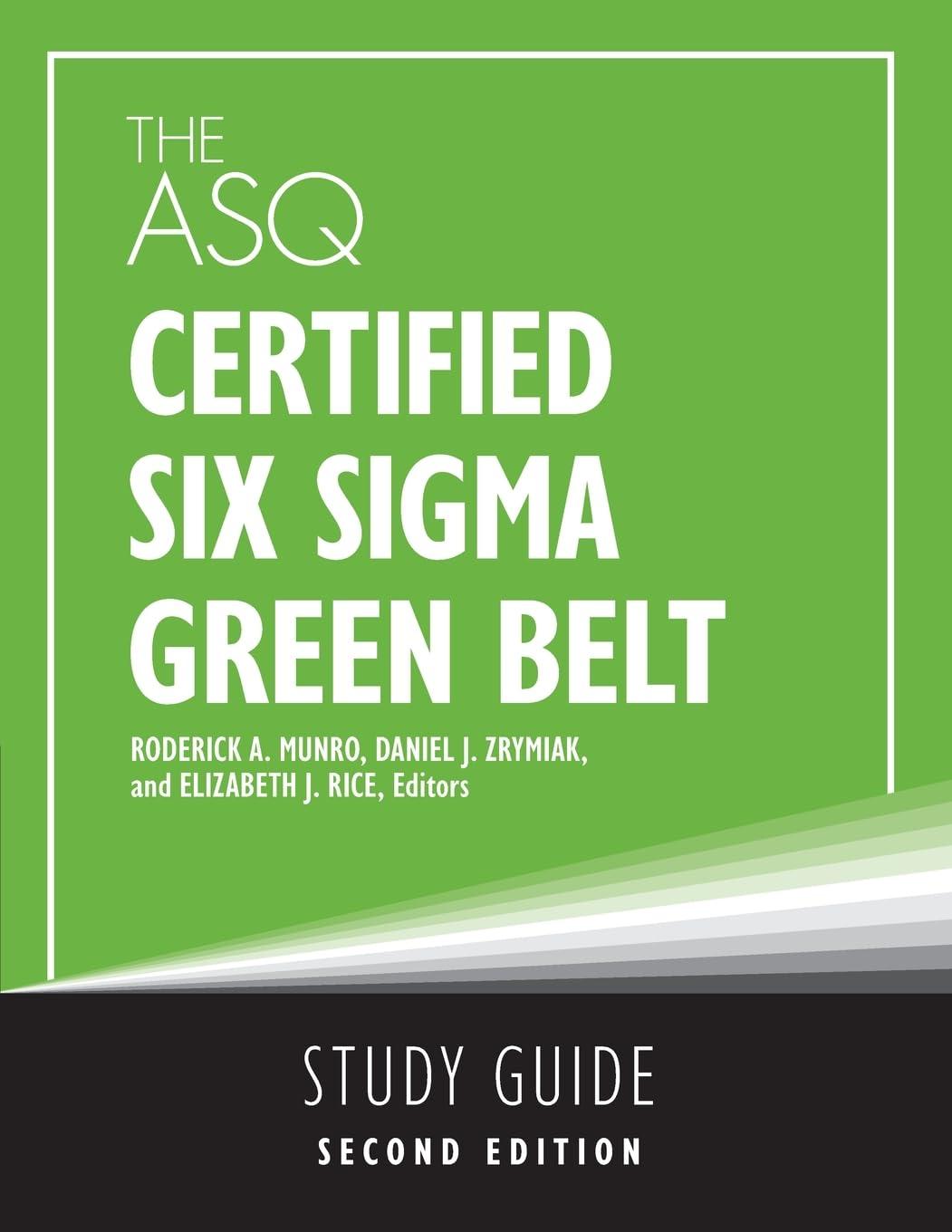 the asq certified six sigma green belt study guide 2nd edition roderick a munro, elizabeth rice munro, daniel