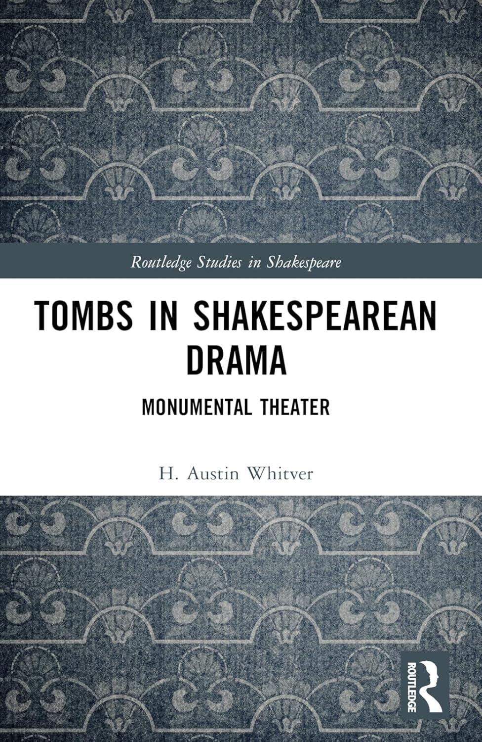 tombs in shakespearean drama routledge studies in shakespeare 1st edition h. austin whitver 1032343109,