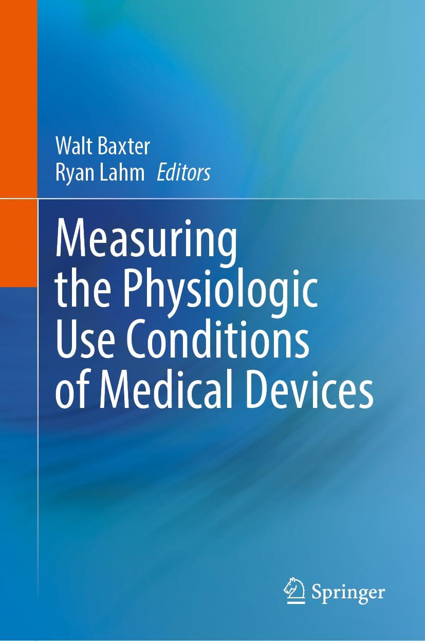 measuring the physiologic use conditions of medical devices 1st edition walt baxter, ryan lahm 3031627636,