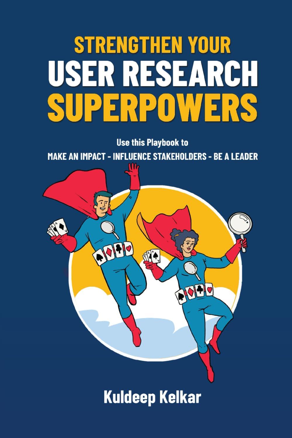 strengthen your user research superpowers 1st edition kuldeep kelkar b0dfmn4g4c, 979-8991300308