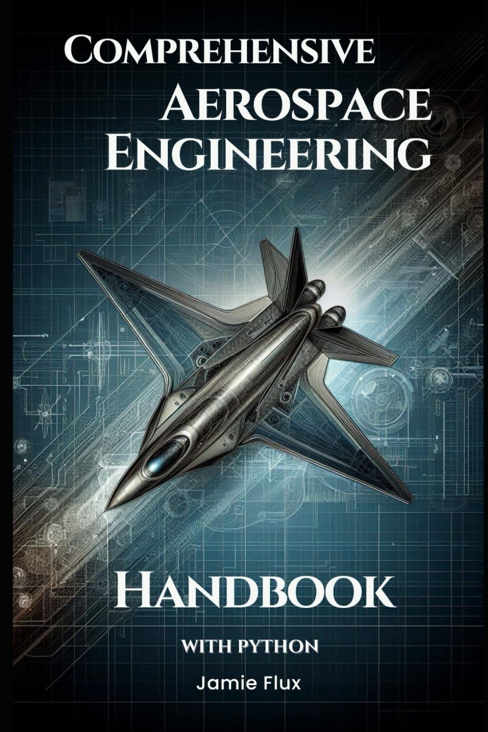 comprehensive aerospace engineering handbook with python golden dawn engineering 1st edition jamie flux