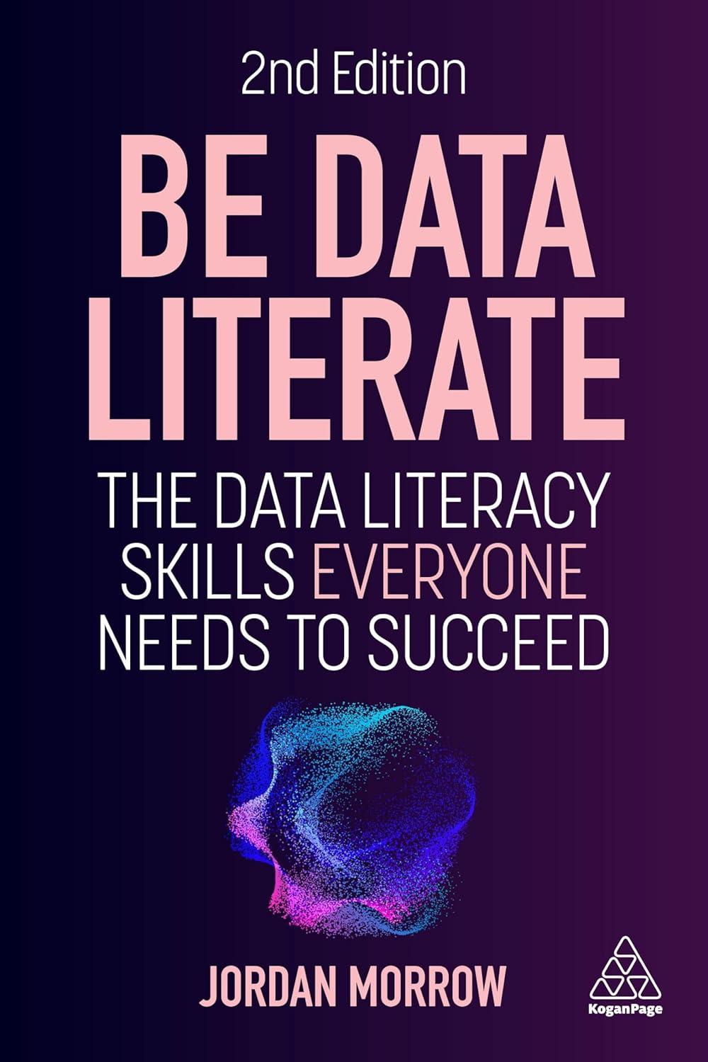 be data literate the data literacy skills everyone needs to succeed 2nd edition jordan morrow 1398617776,