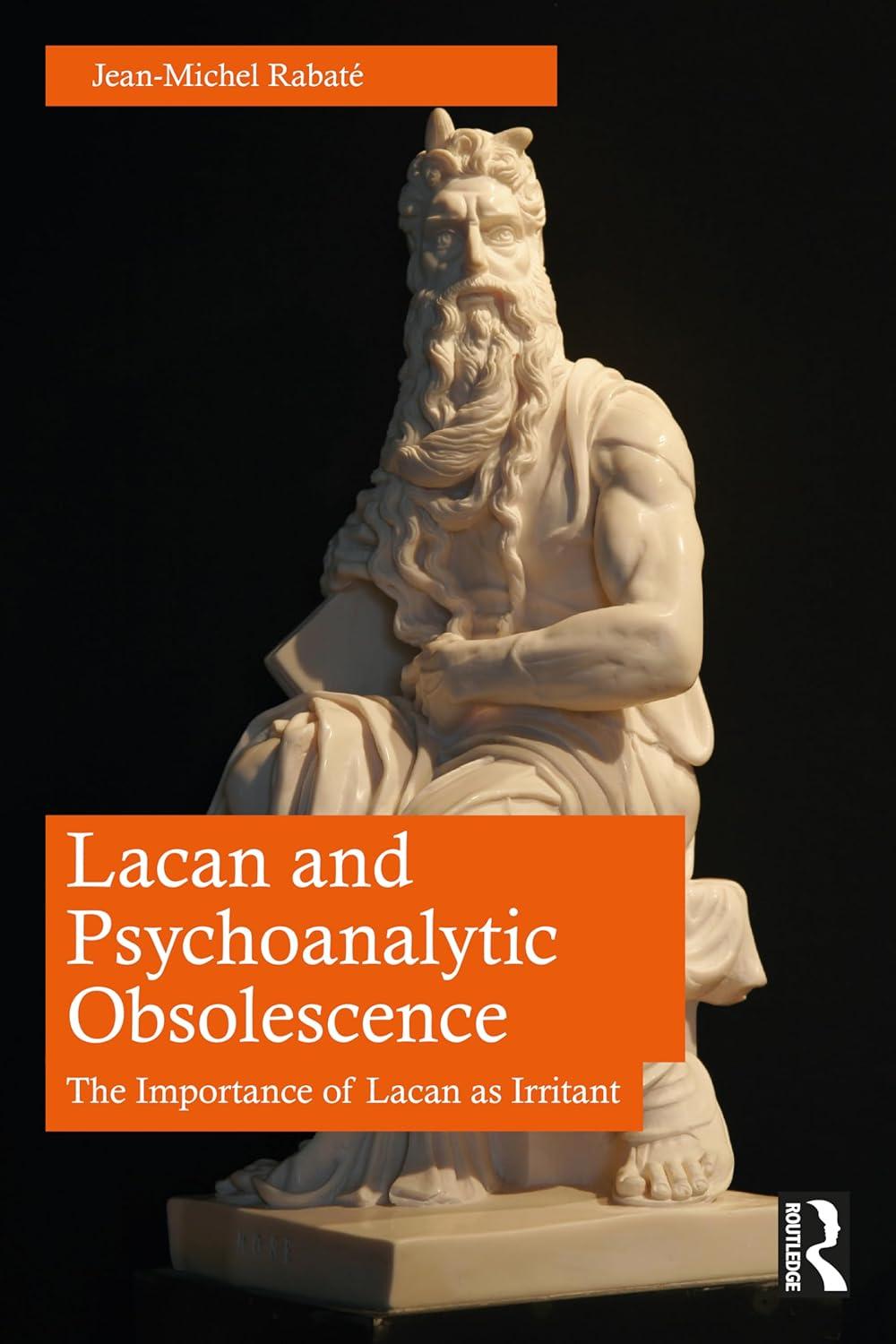 lacan and psychoanalytic obsolescence the importance of lacan as irritant 1st edition jean-michel rabaté