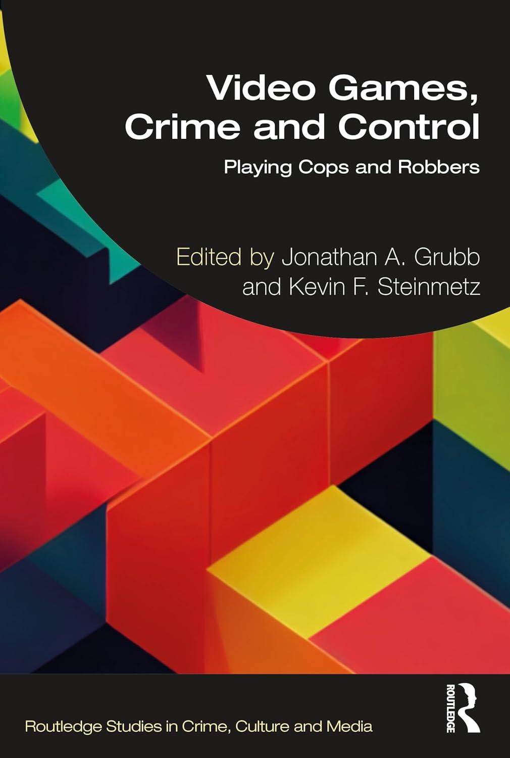 video games crime and control getting played 1st edition kevin f. steinmetz, jonathan a. grubb 103238803x,