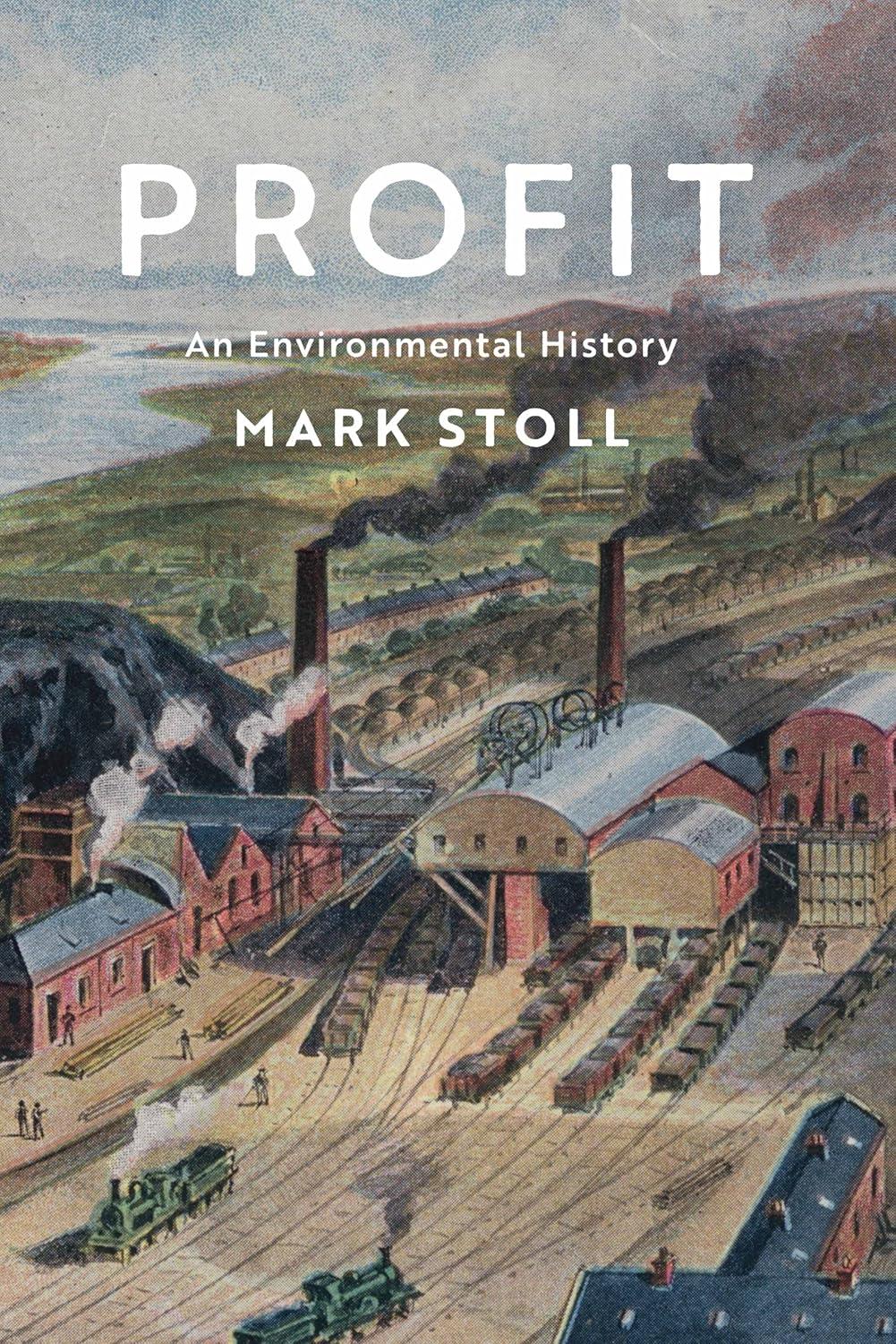 profit an environmental history 1st edition mark stoll 1509533249, 978-1509533244