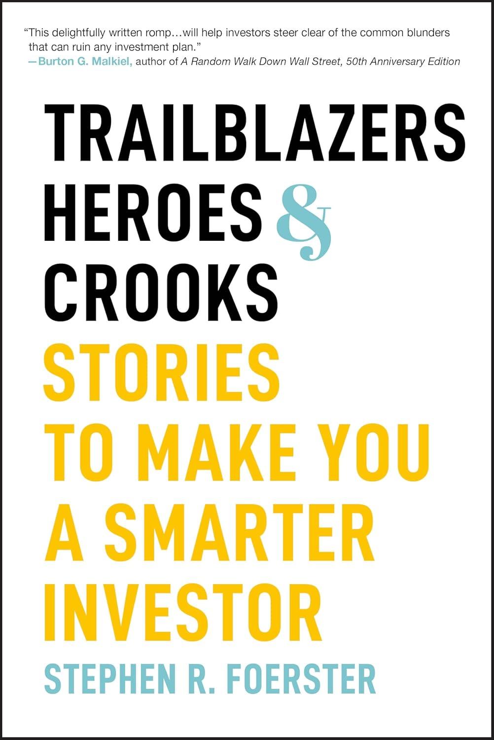 trailblazers heroes and crooks stories to make you a smarter investor 1st edition stephen r. foerster