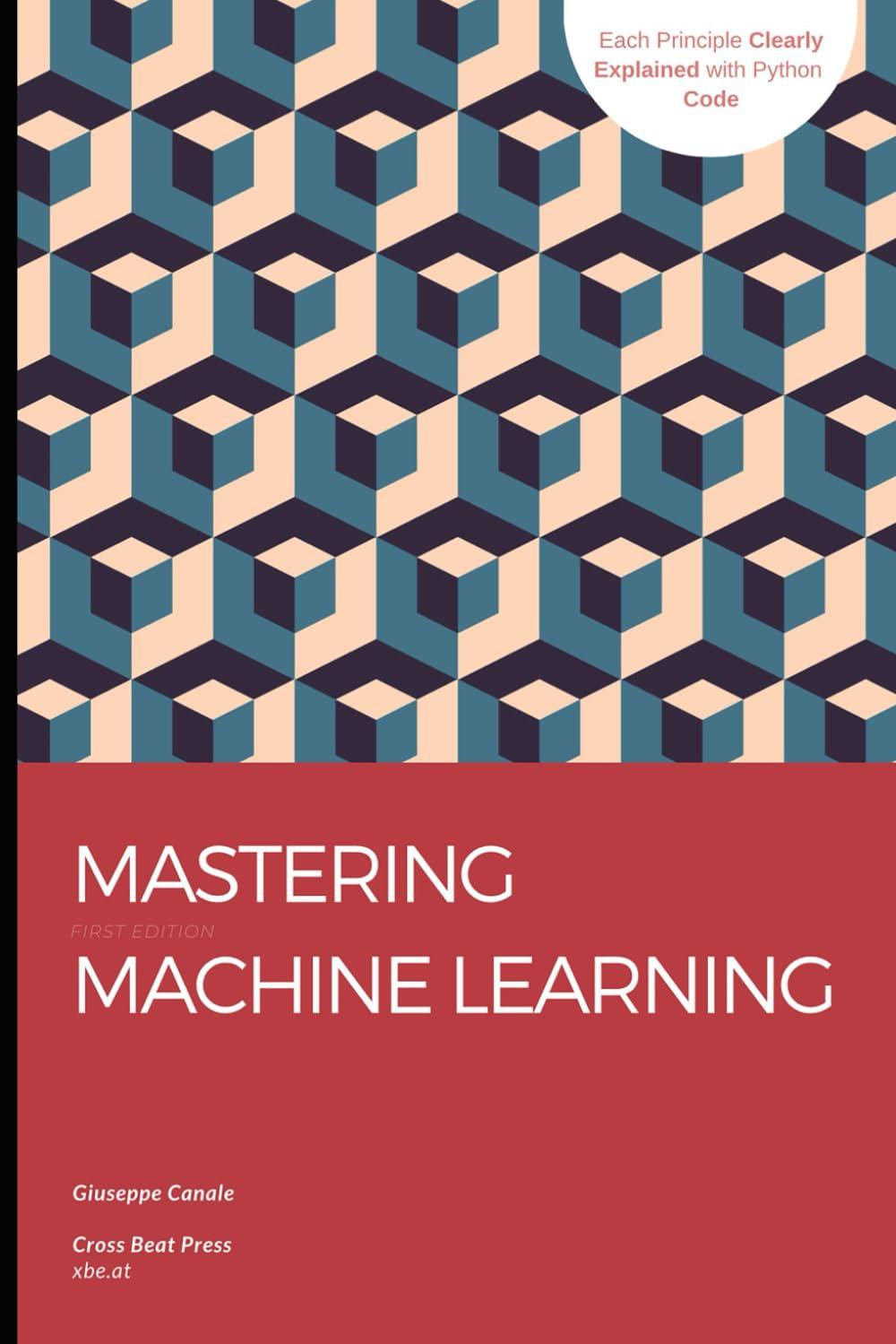 mastering machine learning from core concepts to advanced applications 1st edition giuseppe canale