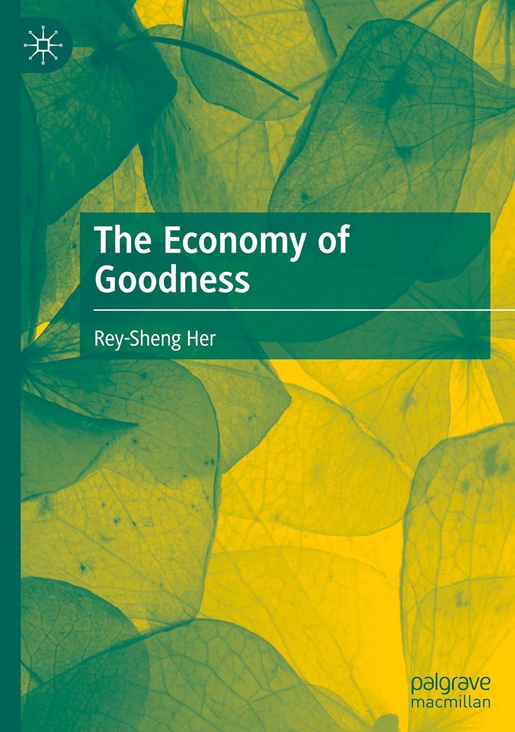 the economy of goodness altruism driven philosophy and practice 2024th edition rey-sheng her 9819763622,