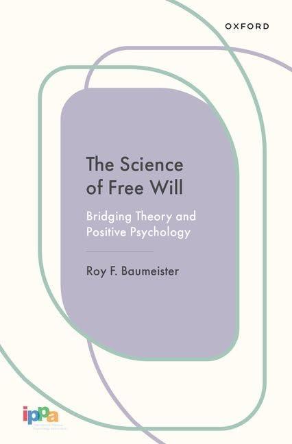 the science of free will bridging theory and positive psychology 1st edition roy f. baumeister 0197693520,