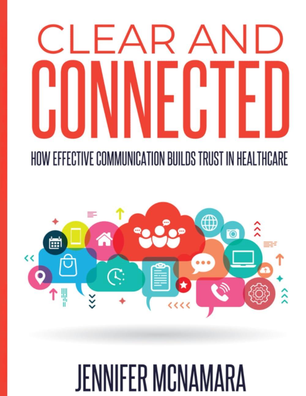 clear and connected how effective communication builds trust in healthcare 1st edition jennifer mcnamara