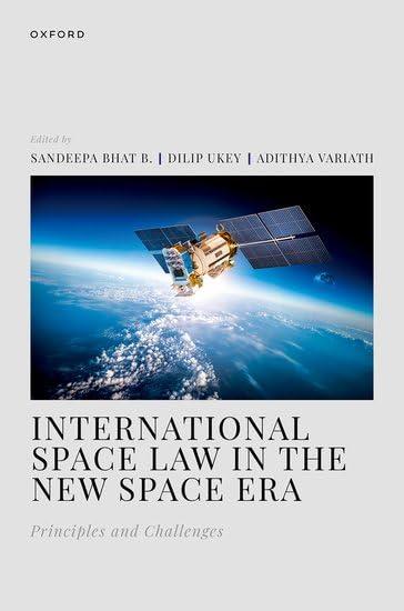 international space law in the new space era principles and challenges 1st edition sandeepa bhat b., dilip