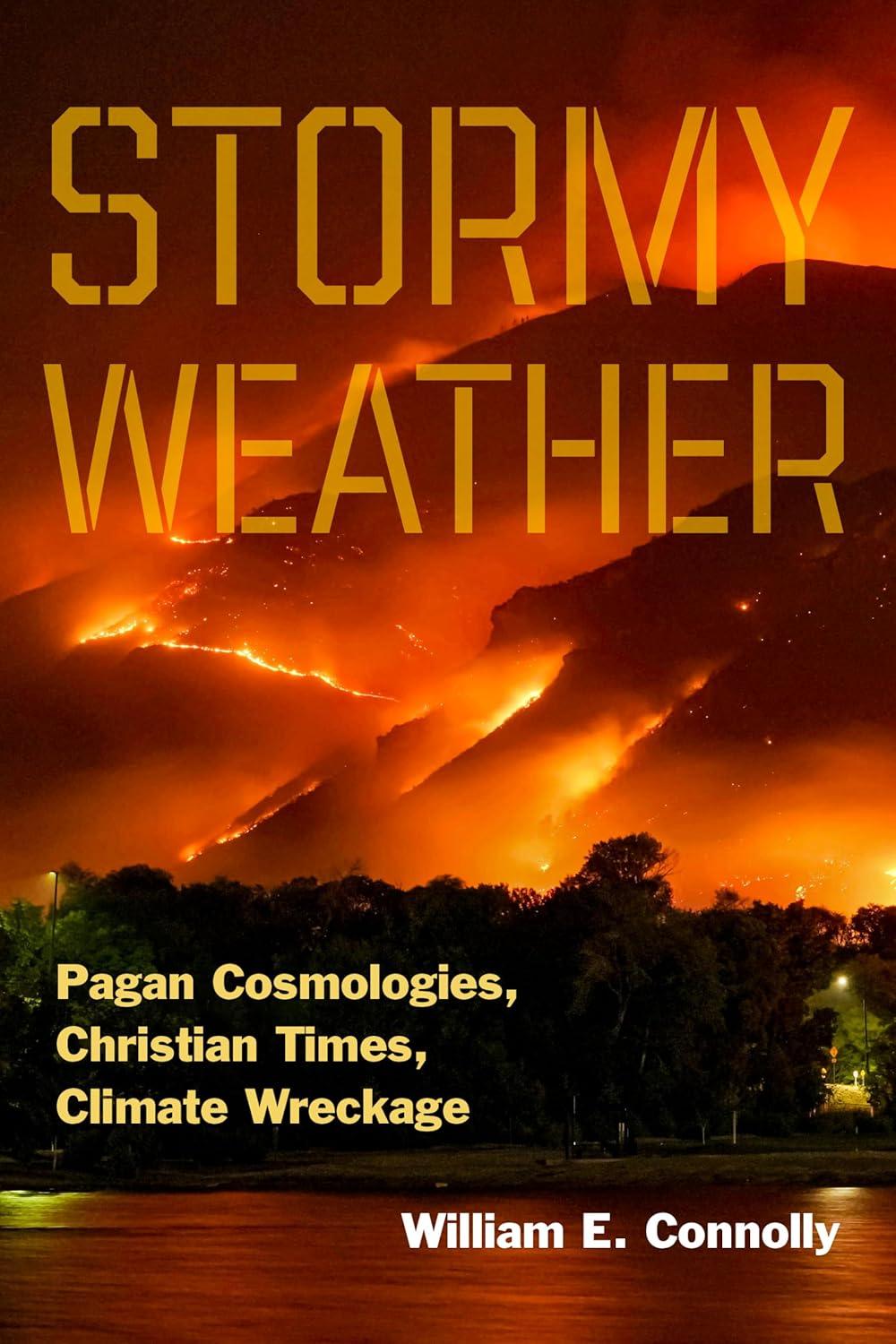 stormy weather pagan cosmologies christian times climate wreckage 1st edition william e. connolly 1531509215,