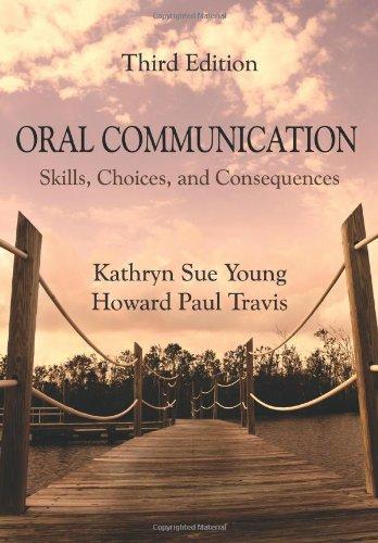 oral communication skills choices and consequences 3rd edition kathryn sue young, howard paul travis