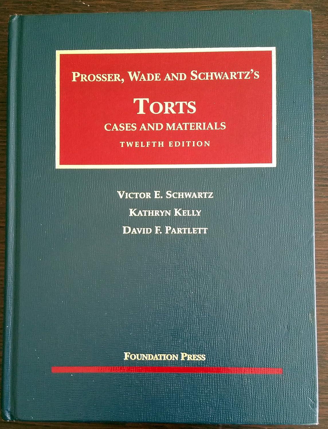 prosser wade and schwartzs torts cases and materials 12th edition victor e. schwartz, kathryn kelly, david f.