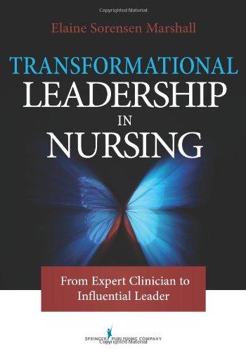 transformational leadership in nursing: from expert clinician to influential leader 1st edition elaine