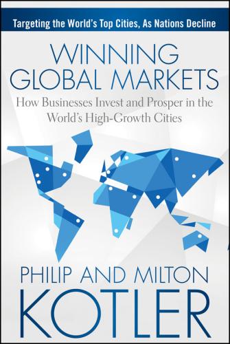 Winning Global Markets: How Businesses Invest And Prosper In The World's High-Growth Cities