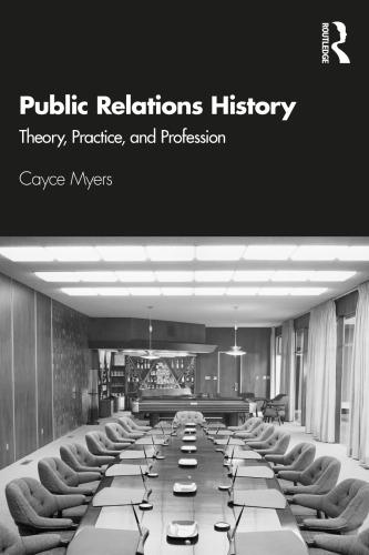 Public Relations History; Theory, Practice, And Profession