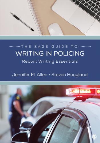 the sage guide to writing in policing: report writing essentials 1st edition jennifer m. allen, steven