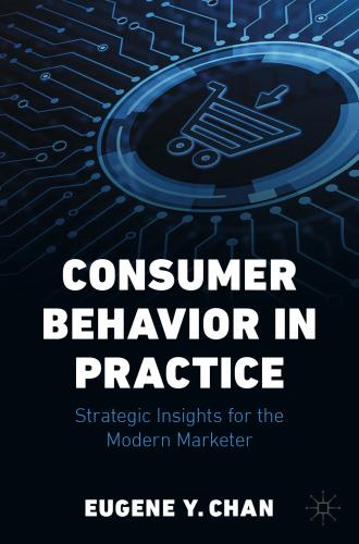 consumer behavior in practice: strategic insights for the modern marketer 1st edition eugene y. chan