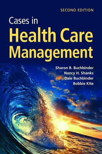 cases in health care management 2nd edition sharon b. buchbinder, nancy h. shanks, dale buchbinder, bobbie j