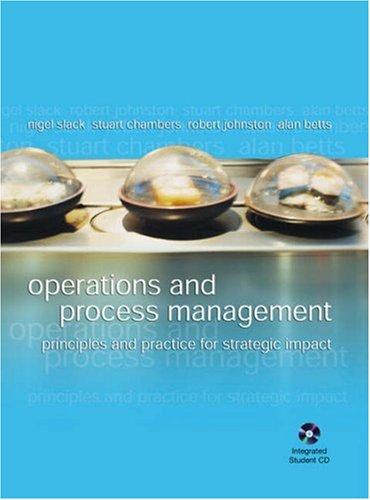 operations and process management principles and practice for strategic impact 1st edition nigel slack,