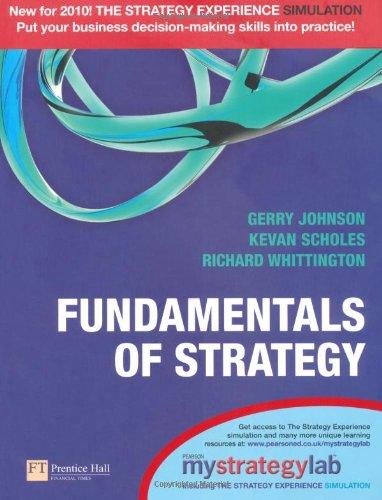 fundamentals of strategy 1st edition gerry johnson, richard whittington, kevan scholes 0273736752,