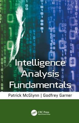 intelligence analysis fundamentals 1st edition godfrey garner; patrick mcglynn 9780815369400, 0815369409