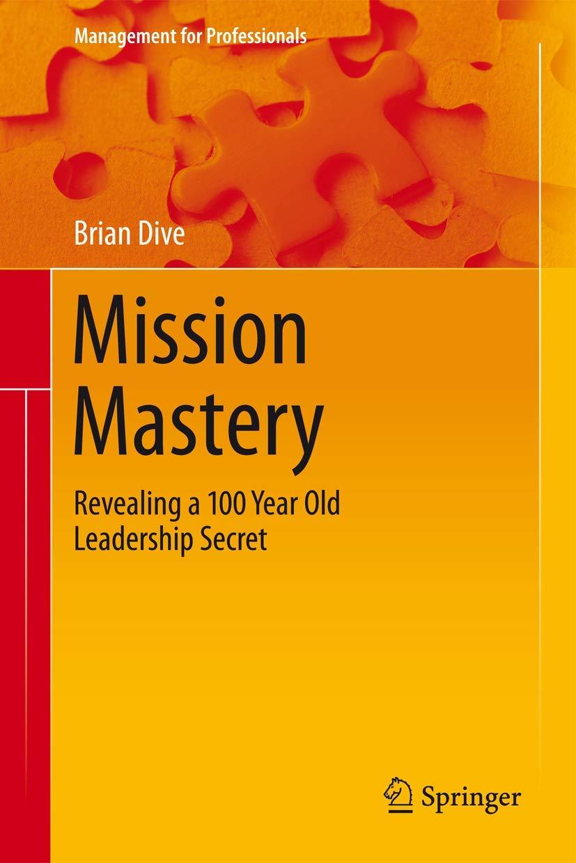 mission mastery revealing a 100 year old leadership secret 1st edition brian dive 3319252216, 9783319252216