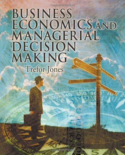 business economics and managerial decision making 1st edition trefor jones 0471486744, 9780471486749