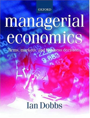 managerial economics firms markets and business decisions 1st edition ian m. dobbs 0198775709, 9780198775706