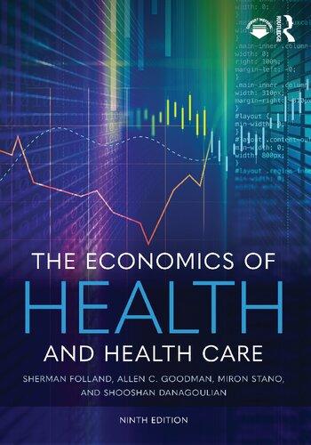 the economics of health and health care 1st edition sherman folland; allen c. goodman; miron stano; shooshan