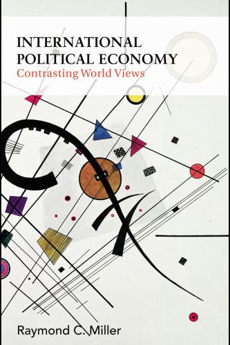 international political economy: contrasting world views 1st edition raymond miller 9780203927236