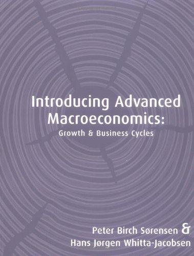 introducing advanced macroeconomics: growth and business cycles 1st edition peter birch sørensen, hans