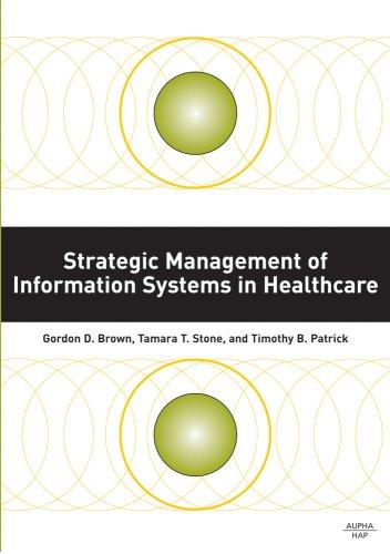 strategic management of information systems in healthcare 1st edition gordon d. brown, tamara t. stone,