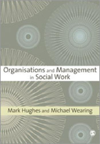 organisations and management in social work 1st edition mark hughes, dr michael wearing 9781412902007