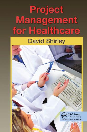 project management for healthcare (esi international project management series) 1st edition david shirley