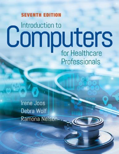 introduction to computers for healthcare professionals 7th edition irene joos, debra wolf, ramona nelson