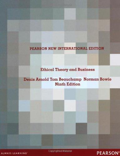 ethical theory and business 9th edition denis arnold, tom beauchamp, norman bowie 9781292026770