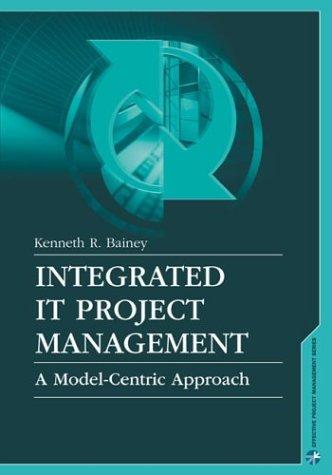 integrated it project management a model centric approach 1st edition kenneth r. bainey 1580538282,