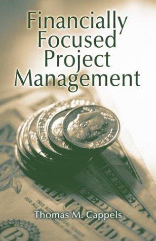 financially focused project management 1st edition thomas m. cappels 1932159096, 9781932159097