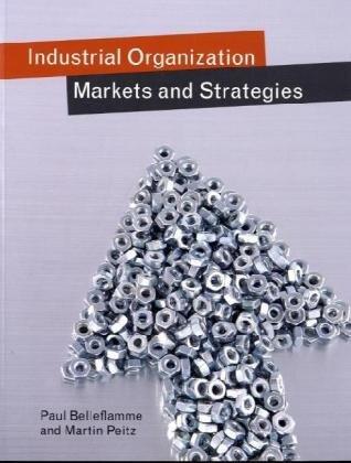 industrial organization markets and strategies 1st edition paul belleflamme, martin peitz 0521681596,