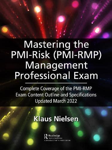 mastering the pmi risk management professional (pmi-rmp) exam: complete coverage of the pmi-rmp exam content