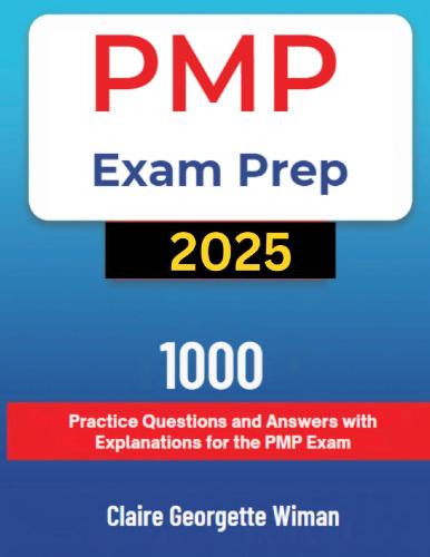 PMP Exam Prep 2025 1000 Practice Questions And Answers With Explanation For The PMP Exam