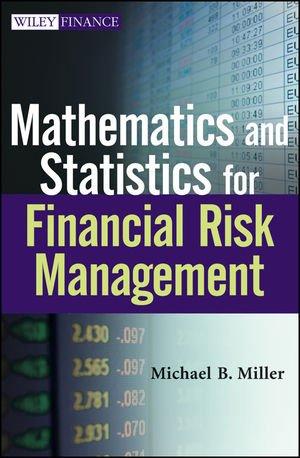 mathematics and statistics for financial risk management 1st edition michael b. miller 1118170628,