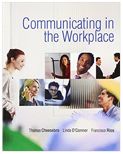 communicating in the workplace 1st edition thomas cheesebro, linda o'connor, francisco rios 136136915,