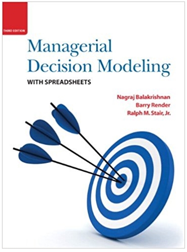 managerial decision modeling with spreadsheets 3rd edition nagraj balakrishnan, barry render, jr. ralph m.